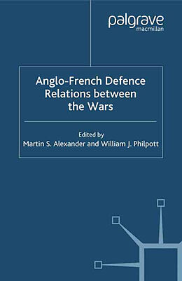Couverture cartonnée Anglo-French Defence Relations Between the Wars de M. Alexander, W. Philpott