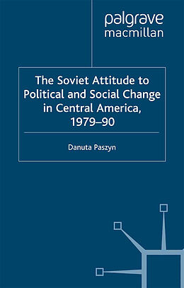 Kartonierter Einband The Soviet Attitude to Political and Social Change in Central America, 1979 90 von D. Paszyn
