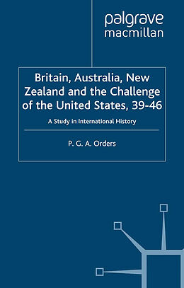 Couverture cartonnée Britain, Australia, New Zealand and the Challenge of the United States, 1939 46 de P. Orders