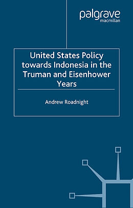 Kartonierter Einband United States Policy Towards Indonesia in the Truman and Eisenhower Years von A. Roadnight