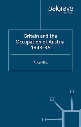 Kartonierter Einband Britain and the Occupation of Austria, 1943 45 von A. Hills