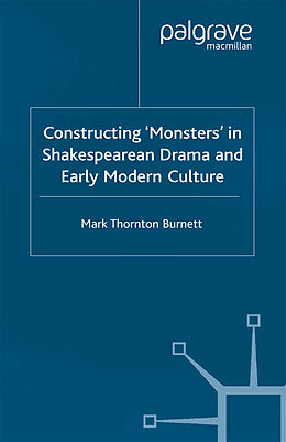 Kartonierter Einband Constructing Monsters in Shakespeare's Drama and Early Modern Culture von Mark Thornton Burnett