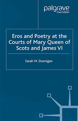 Kartonierter Einband Eros and the Poetry at the Courts of Mary Queen of Scots and James VI von S. Dunnigan