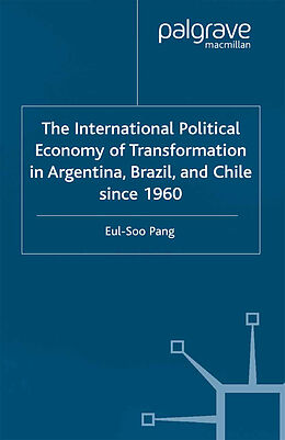 Kartonierter Einband The International Political Economy of Transformation in Argentina, Brazil and Chile Since 1960 von E. Pang