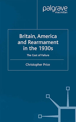 Kartonierter Einband Britain, America and Rearmament in the 1930s von C. Price