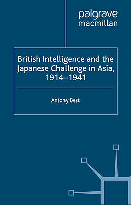 Kartonierter Einband British Intelligence and the Japanese Challenge in Asia, 1914 1941 von A. Best