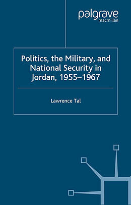 Couverture cartonnée Politics, the Military and National Security in Jordan, 1955-1967 de S. Tal