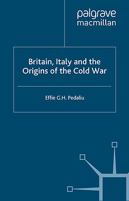 Kartonierter Einband Britain, Italy and the Origins of the Cold War von E. Pedaliu