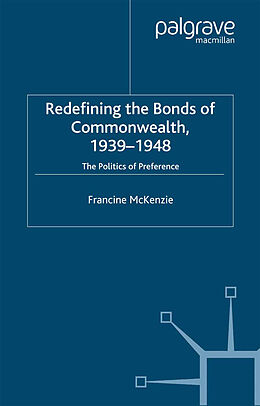 Kartonierter Einband Redefining the Bonds of Commonwealth, 1939-1948 von F. McKenzie