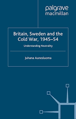 Kartonierter Einband Britain, Sweden and the Cold War, 1945 54 von J. Aunesluoma