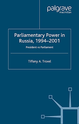 Couverture cartonnée Parliamentary Power in Russia, 1994-2001 de T. Troxel