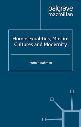 Kartonierter Einband Homosexualities, Muslim Cultures and Modernity von M. Rahman