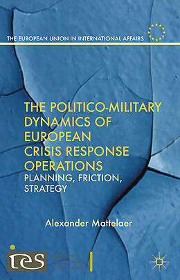 Couverture cartonnée The Politico-Military Dynamics of European Crisis Response Operations de Alexander Mattelaer