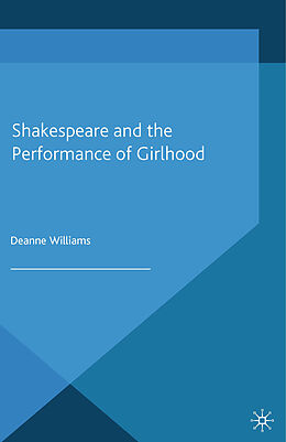 Kartonierter Einband Shakespeare and the Performance of Girlhood von D. Williams