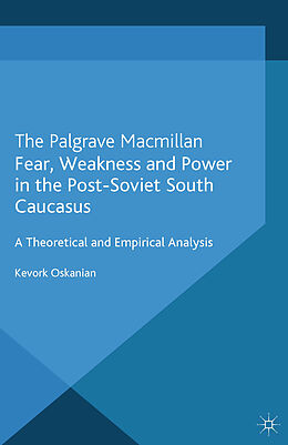 Kartonierter Einband Fear, Weakness and Power in the Post-Soviet South Caucasus von K. Oskanien, Kenneth A. Loparo