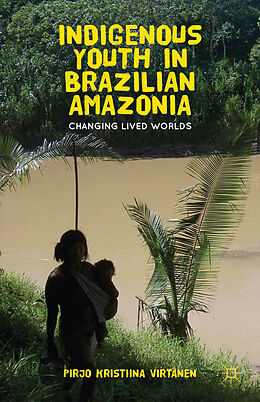 Couverture cartonnée Indigenous Youth in Brazilian Amazonia de Pirjo K. Virtanen