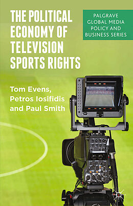 Couverture cartonnée The Political Economy of Television Sports Rights de T. Evens, P. Smith, P. Iosifidis