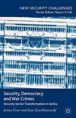Kartonierter Einband Security, Democracy and War Crimes von J. Gow, I. Zverzhanovski