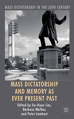 Kartonierter Einband Mass Dictatorship and Memory as Ever Present Past von Jie-Hyun Lim, Peter Lambert, Barbara Walker