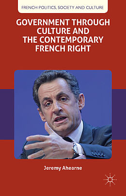 Kartonierter Einband Government through Culture and the Contemporary French Right von J. Ahearne