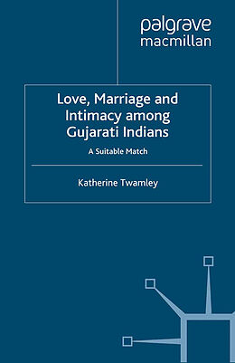 Kartonierter Einband Love, Marriage and Intimacy among Gujarati Indians von Katherine Twamley