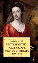 Kartonierter Einband Protestantism, Politics, and Women in Britain, 1660-1714 von Melinda Zook