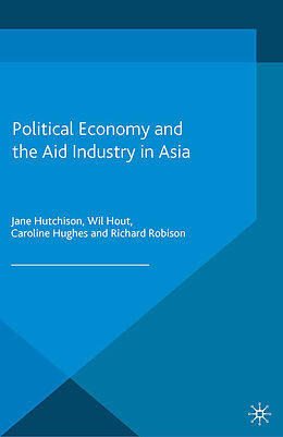 Couverture cartonnée Political Economy and the Aid Industry in Asia de J. Hutchison, W. Hout, C. Hughes