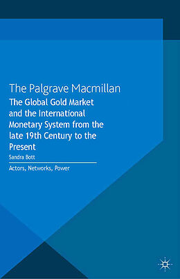 Couverture cartonnée The Global Gold Market and the International Monetary System from the late 19th Century to the Present de 