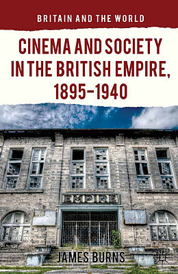 Kartonierter Einband Cinema and Society in the British Empire, 1895-1940 von James Burns