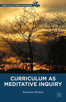 Couverture cartonnée Curriculum as Meditative Inquiry de A. Kumar