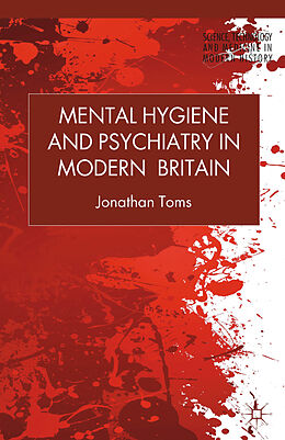 Couverture cartonnée Mental Hygiene and Psychiatry in Modern Britain de J. Toms