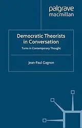 Kartonierter Einband Democratic Theorists in Conversation von J. Gagnon