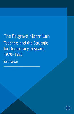 Couverture cartonnée Teachers and the Struggle for Democracy in Spain, 1970-1985 de T. Groves