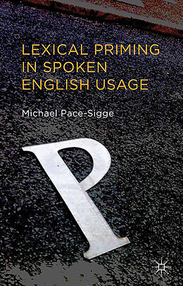 Couverture cartonnée Lexical Priming in Spoken English Usage de Michael Pace-Sigge