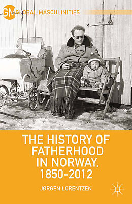 Kartonierter Einband The History of Fatherhood in Norway, 1850 2012 von J. Lorentzen