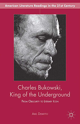 Kartonierter Einband Charles Bukowski, King of the Underground von A. Debritto