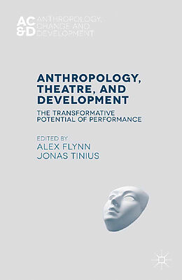 Couverture cartonnée Anthropology, Theatre, and Development de Jonas Tinius, Alex Flynn