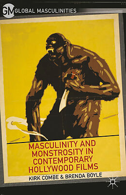 Kartonierter Einband Masculinity and Monstrosity in Contemporary Hollywood Films von B. Boyle, K. Combe