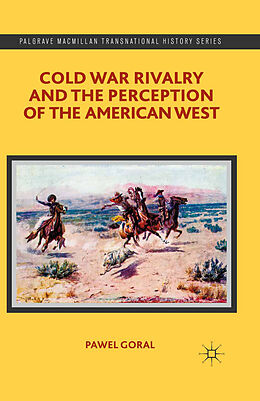 Kartonierter Einband Cold War Rivalry and the Perception of the American West von P. Goral