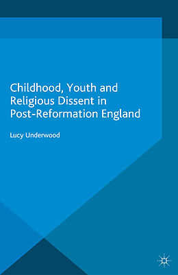 Couverture cartonnée Childhood, Youth, and Religious Dissent in Post-Reformation England de L. Underwood