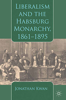 Couverture cartonnée Liberalism and the Habsburg Monarchy, 1861-1895 de J. Kwan