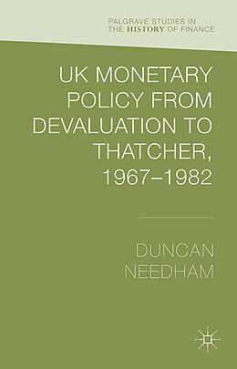 Kartonierter Einband UK Monetary Policy from Devaluation to Thatcher, 1967-82 von Duncan Needham