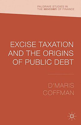 Kartonierter Einband Excise Taxation and the Origins of Public Debt von D'Maris Coffman