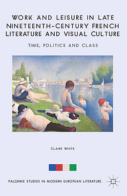 Kartonierter Einband Work and Leisure in Late Nineteenth-Century French Literature and Visual Culture von C. White