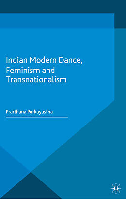Kartonierter Einband Indian Modern Dance, Feminism and Transnationalism von Prarthana Purkayastha