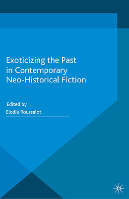 Kartonierter Einband Exoticizing the Past in Contemporary Neo-Historical Fiction von 
