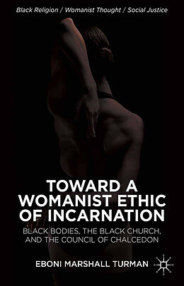 Kartonierter Einband Toward a Womanist Ethic of Incarnation von Eboni Marshall Turman