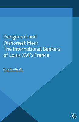Kartonierter Einband Dangerous and Dishonest Men: The International Bankers of Louis XIV's France von G. Rowlands
