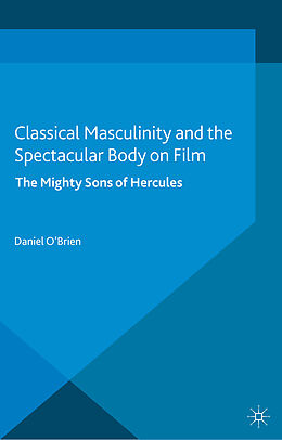 Kartonierter Einband Classical Masculinity and the Spectacular Body on Film von D. O'Brien