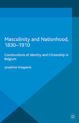 Couverture cartonnée Masculinity and Nationhood, 1830-1910 de J. Hoegaerts